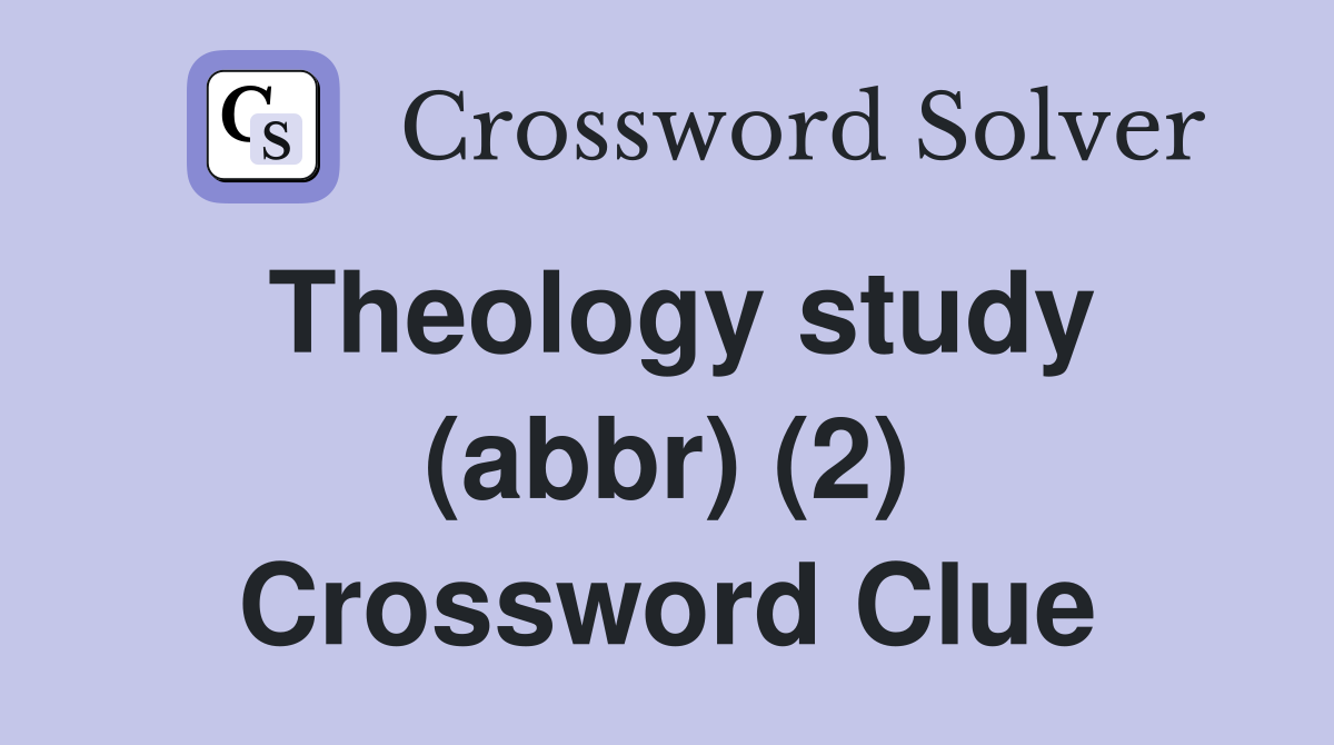Theology study (abbr) (2) Crossword Clue