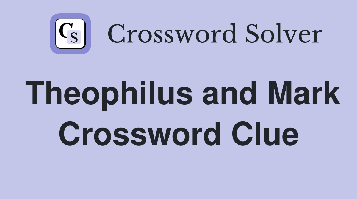 Theophilus and Mark Crossword Clue