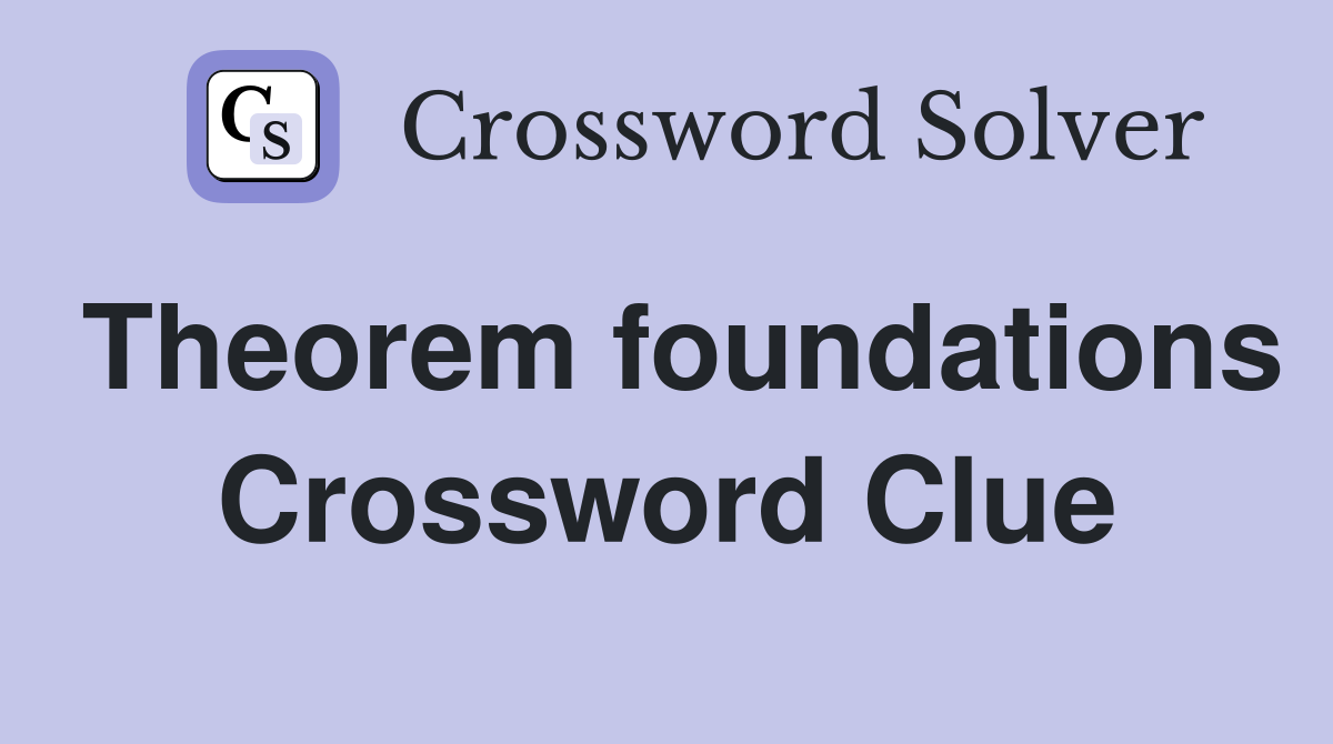 Theorem foundations Crossword Clue
