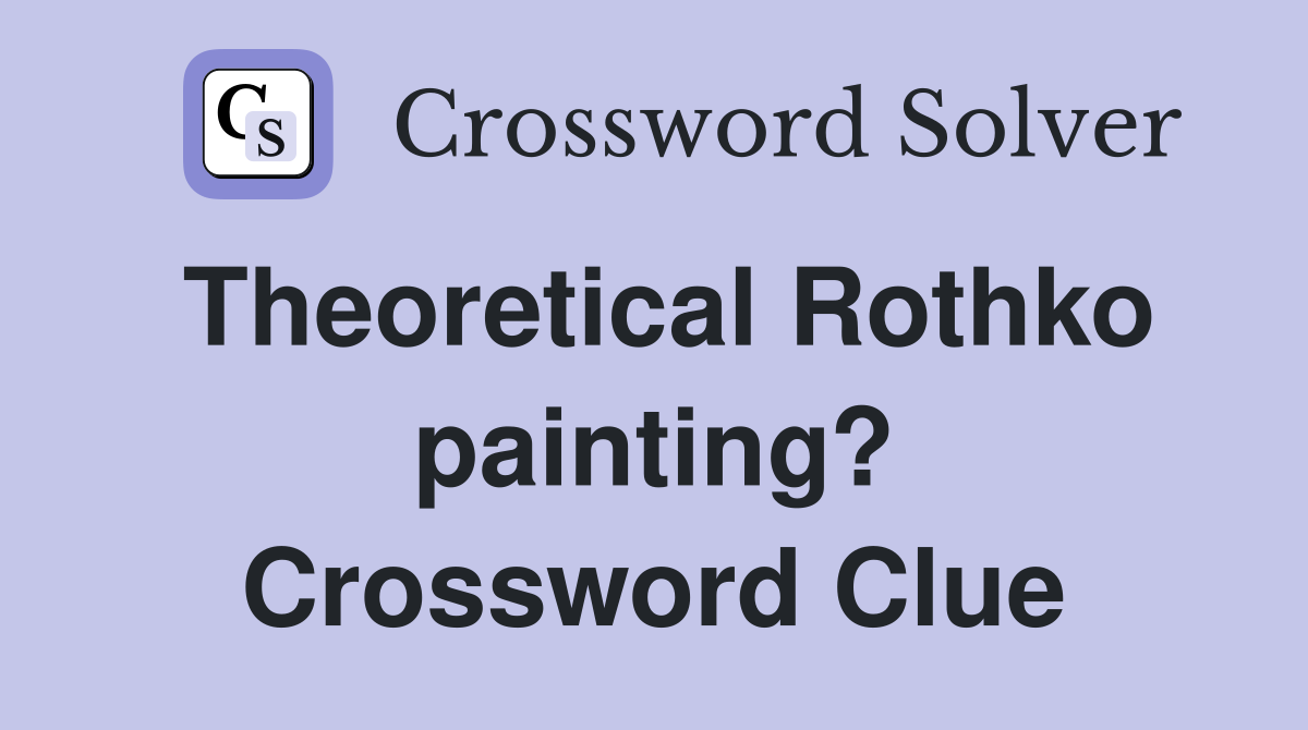 Theoretical Rothko painting? Crossword Clue