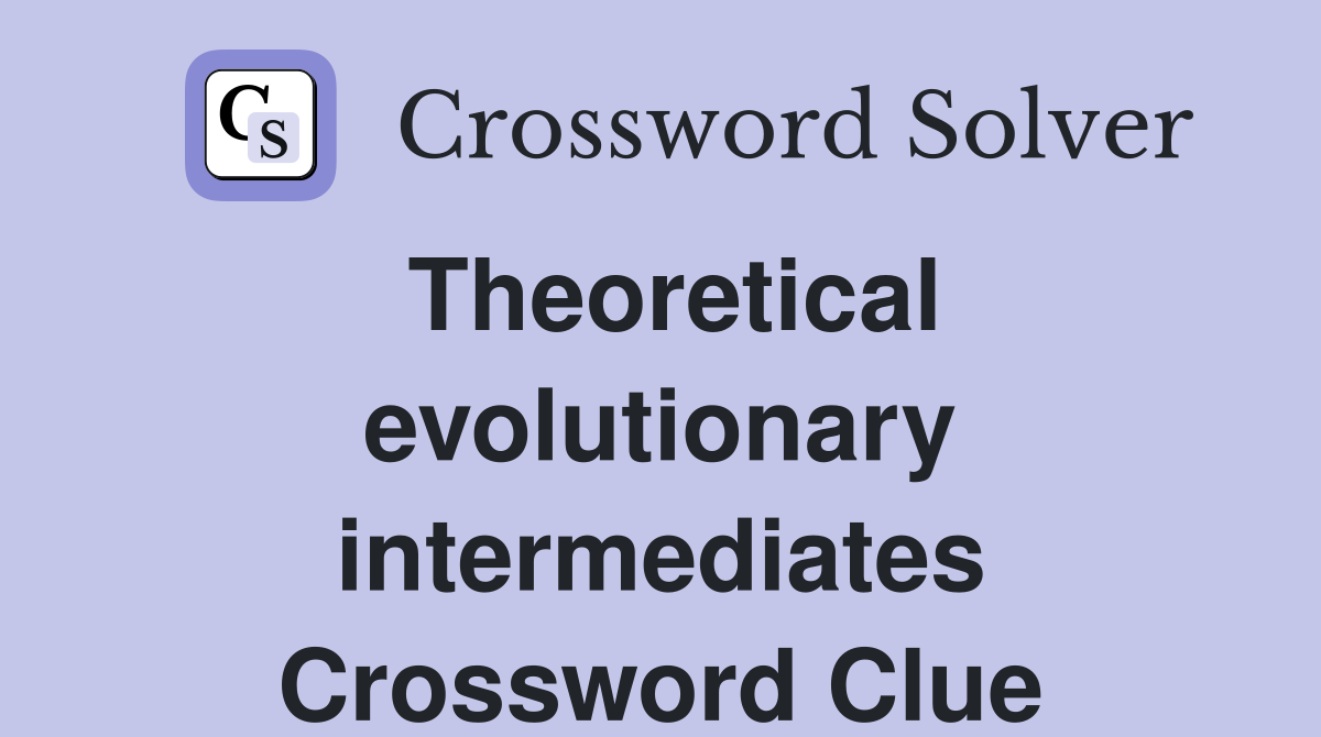 Theoretical evolutionary intermediates Crossword Clue