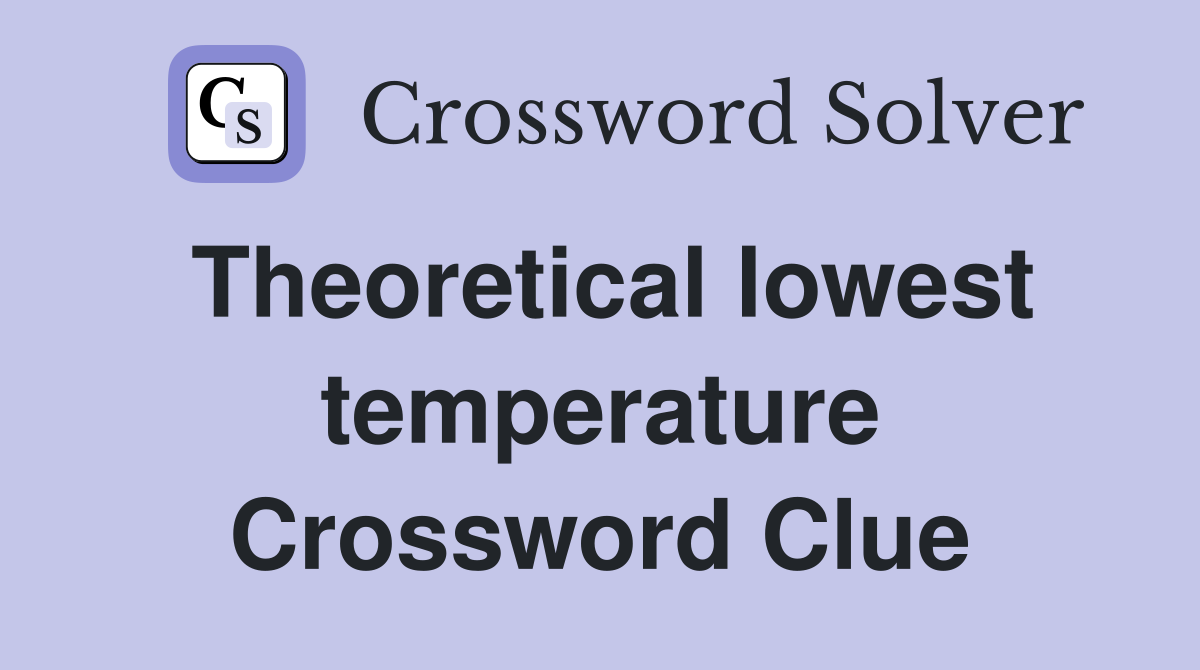 Theoretical lowest temperature Crossword Clue