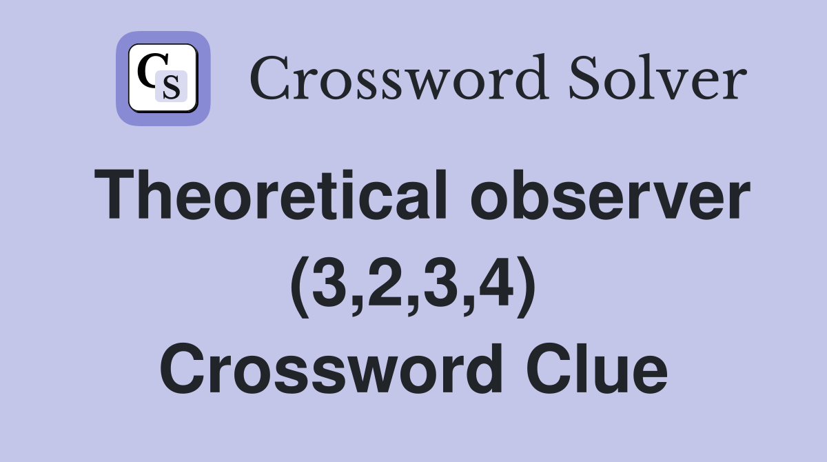 Theoretical observer (3,2,3,4) Crossword Clue