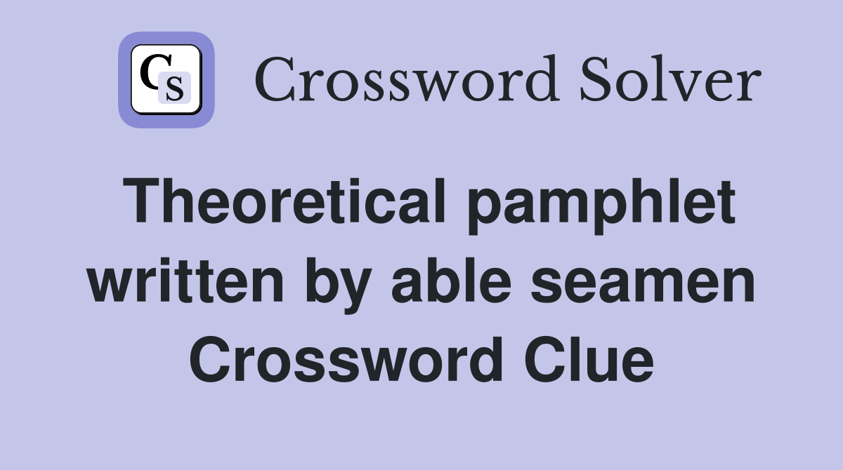 Theoretical pamphlet written by able seamen Crossword Clue