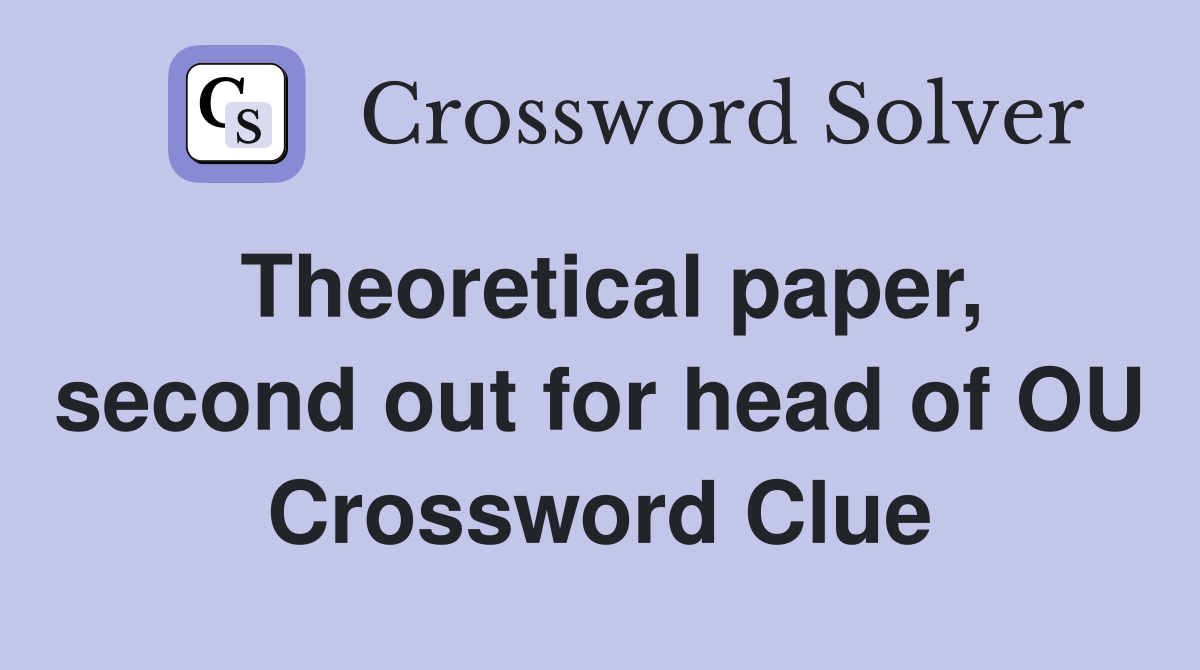 Theoretical paper, second out for head of OU Crossword Clue
