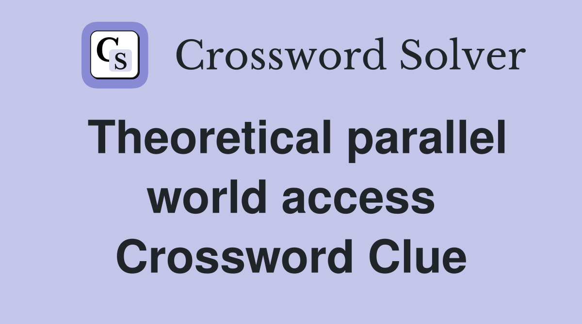 Theoretical parallel world access Crossword Clue