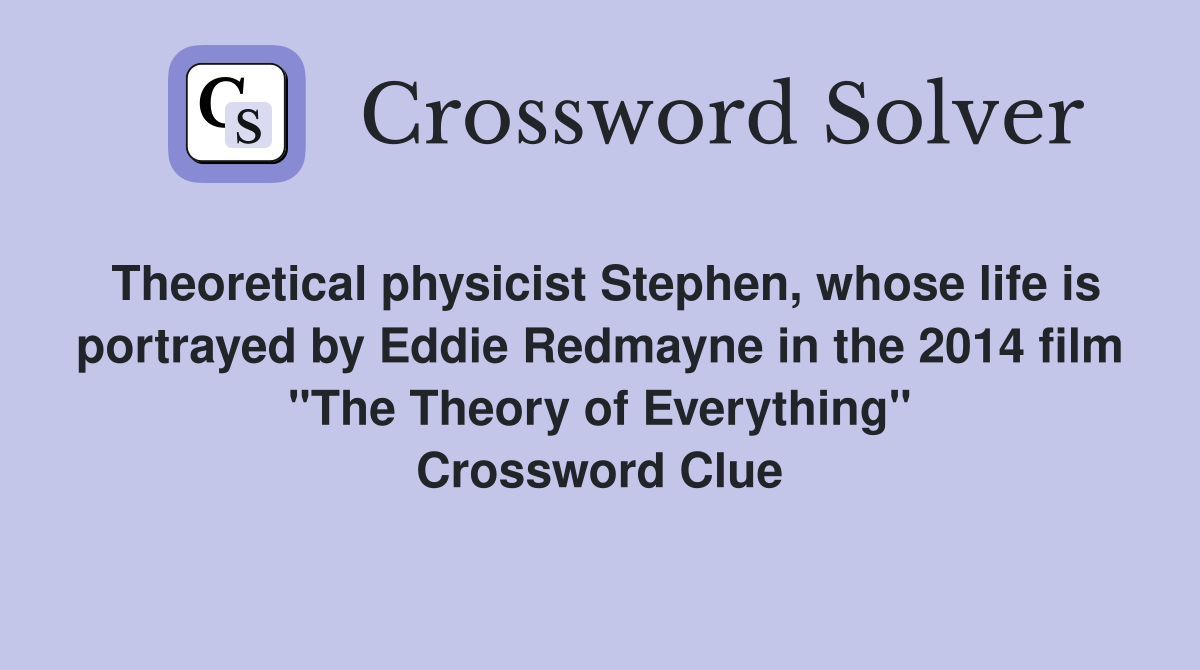 Theoretical physicist Stephen, whose life is portrayed by Eddie Redmayne in the 2014 film "The Theory of Everything" Crossword Clue
