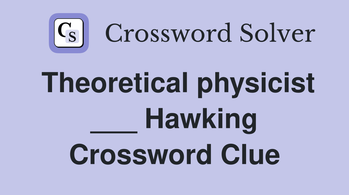 Theoretical physicist ___ Hawking Crossword Clue