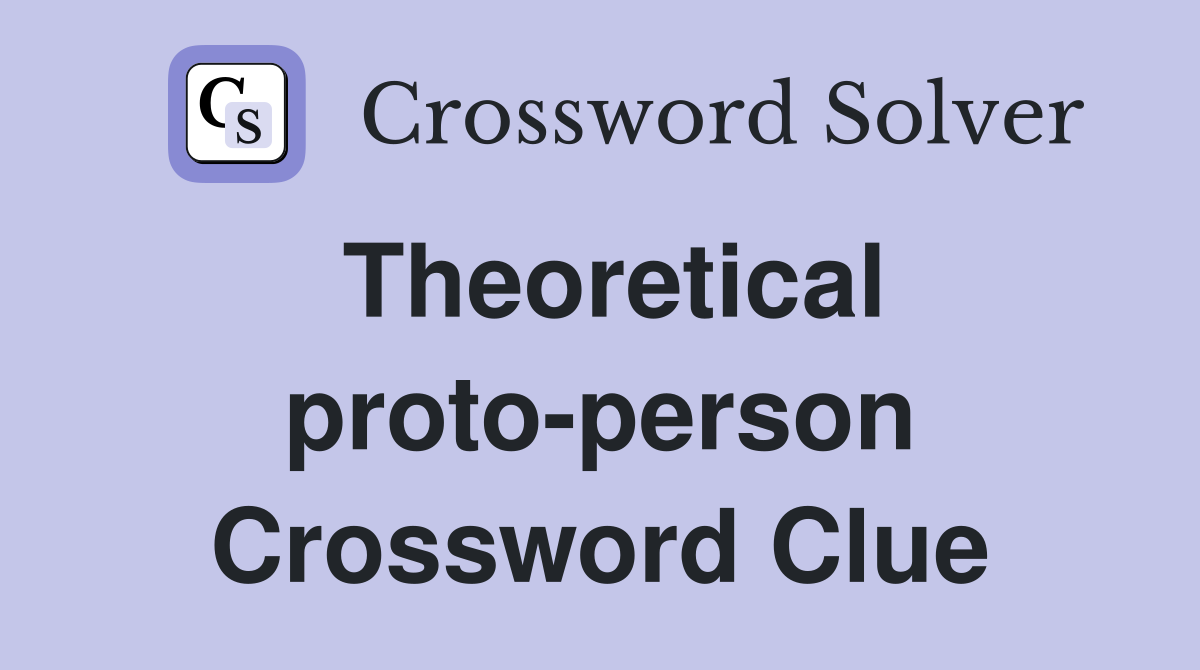 Theoretical proto-person Crossword Clue