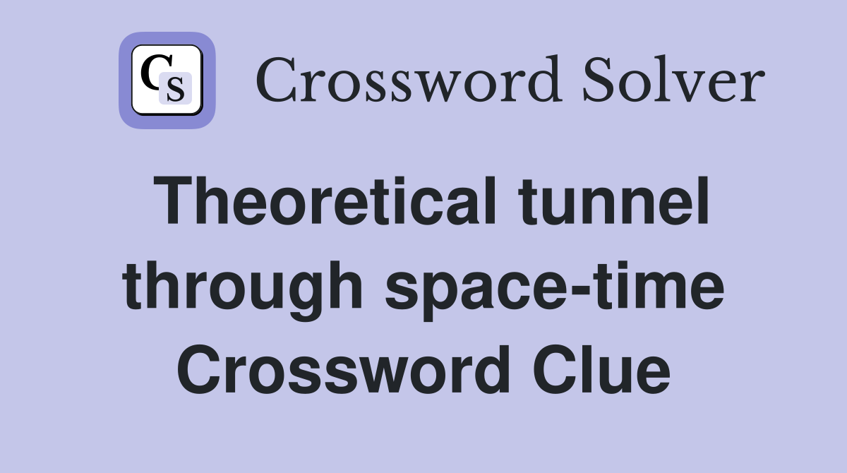 Theoretical tunnel through space-time Crossword Clue