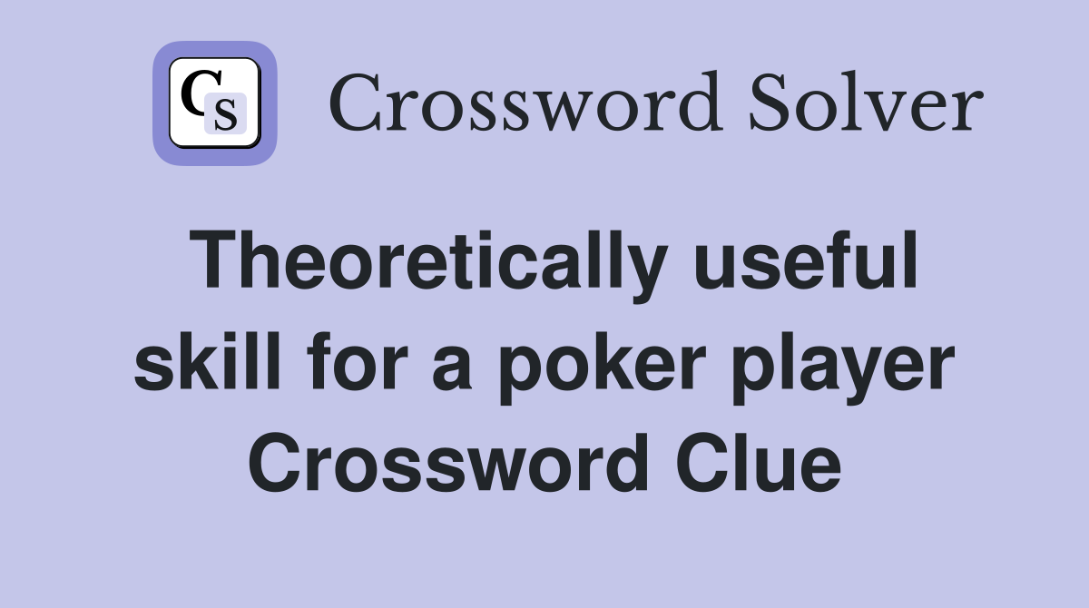 Theoretically useful skill for a poker player Crossword Clue