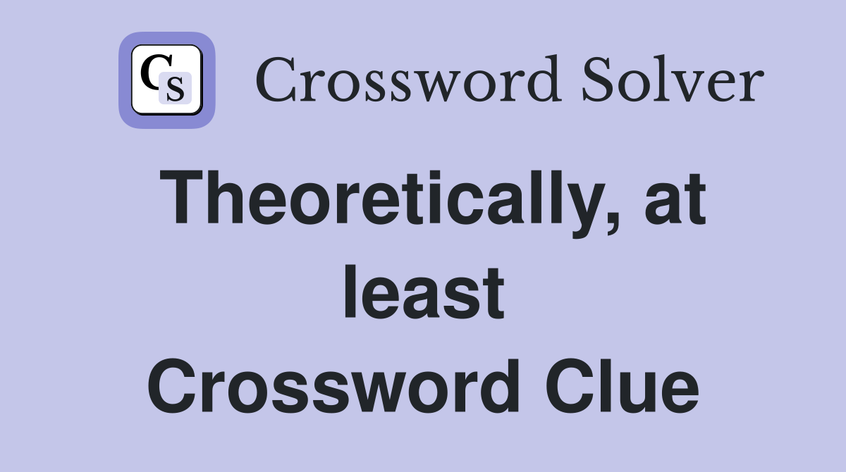 Theoretically, at least Crossword Clue