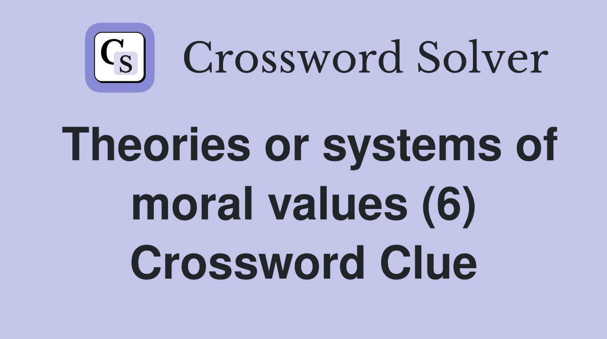 Theories or systems of moral values (6) Crossword Clue