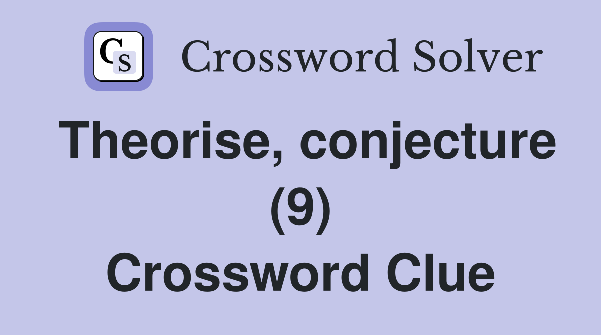 Theorise, conjecture (9) Crossword Clue