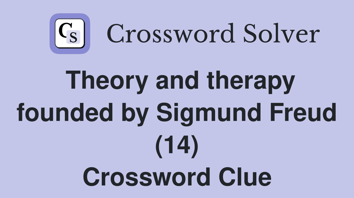 Theory and therapy founded by Sigmund Freud (14) Crossword Clue