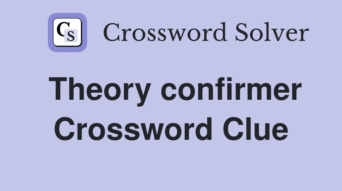 Theory confirmer Crossword Clue
