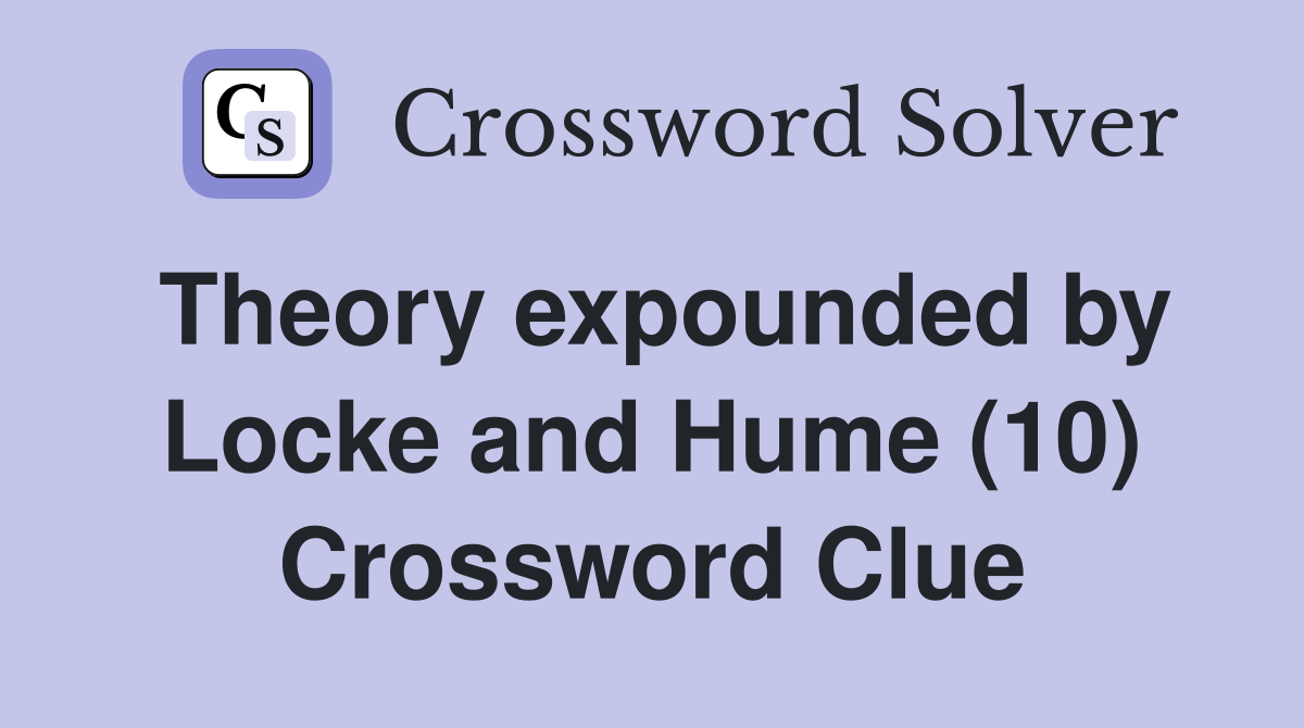 Theory expounded by Locke and Hume (10) Crossword Clue