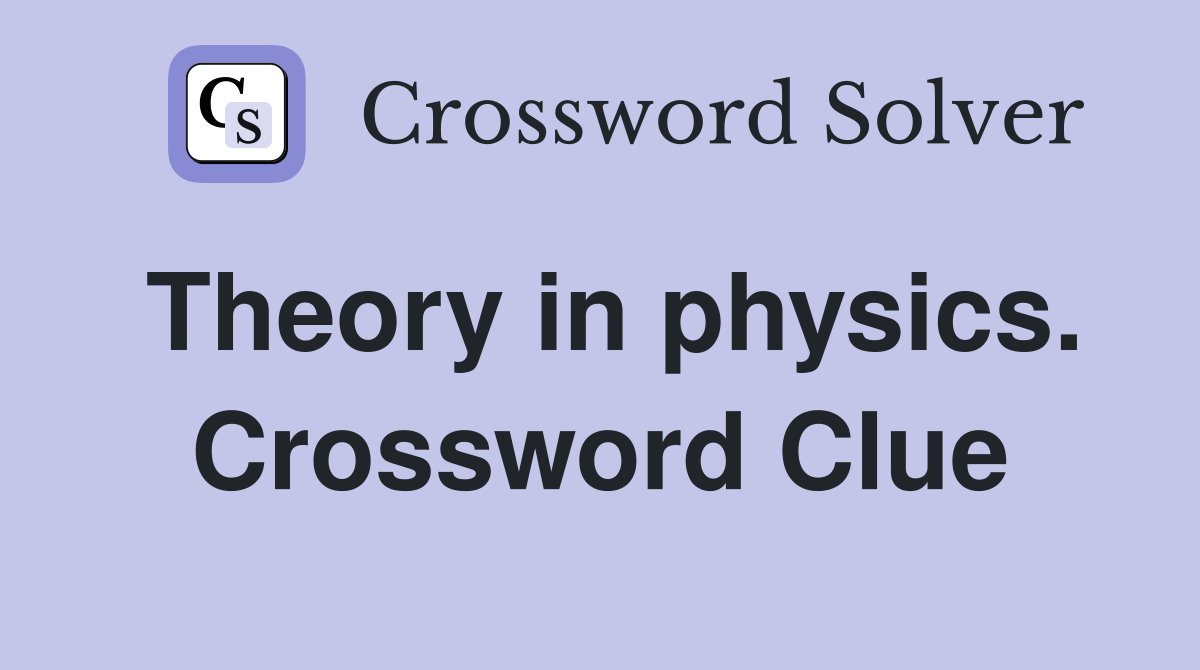 Theory in physics. Crossword Clue