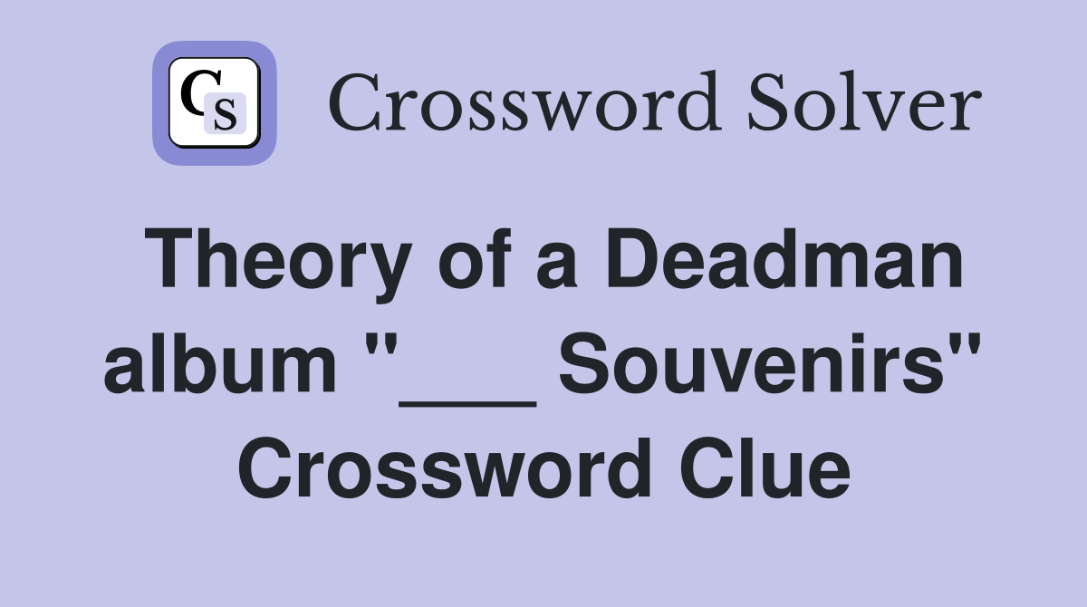 Theory of a Deadman album "___ Souvenirs" Crossword Clue