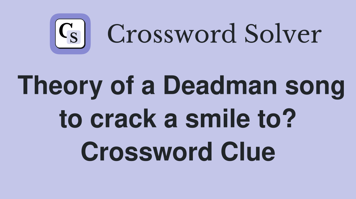 Theory of a Deadman song to crack a smile to? Crossword Clue