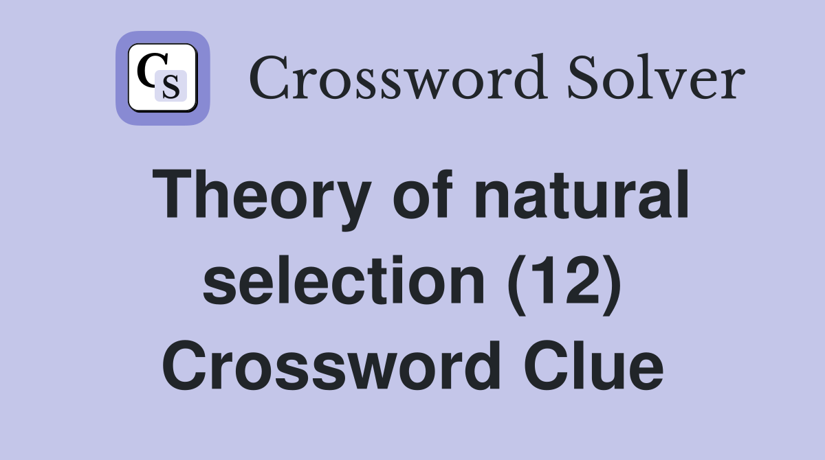 Theory of natural selection (12) Crossword Clue