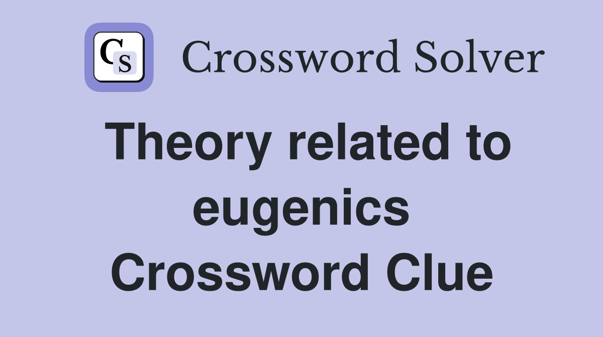 Theory related to eugenics Crossword Clue