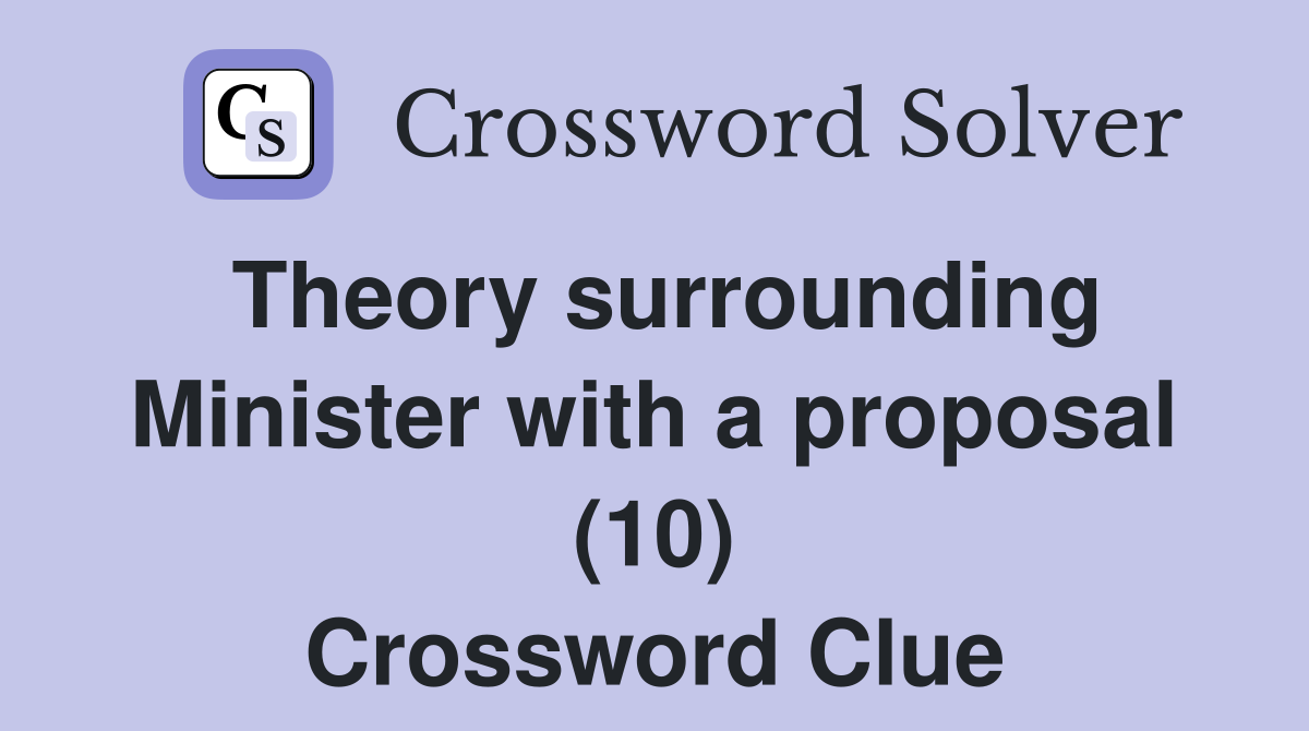 Theory surrounding Minister with a proposal (10) Crossword Clue