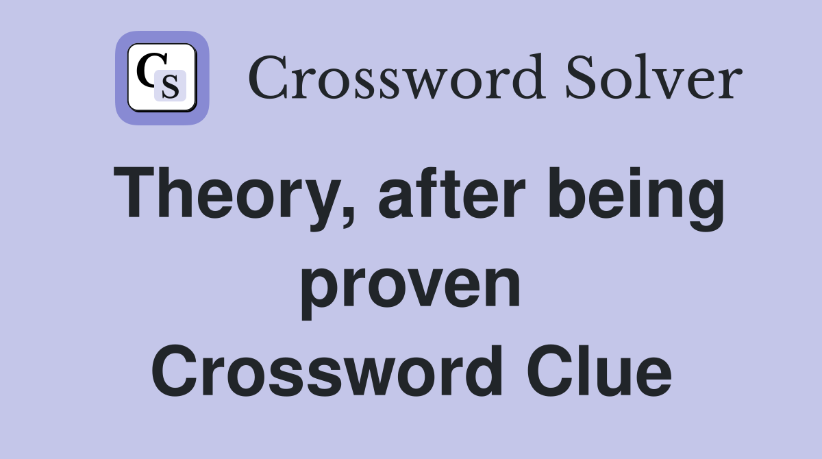 Theory, after being proven Crossword Clue