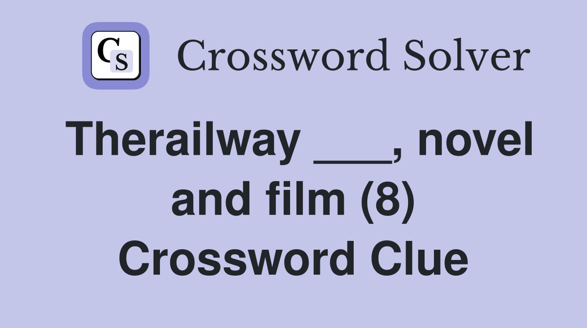 Therailway ___, novel and film (8) Crossword Clue