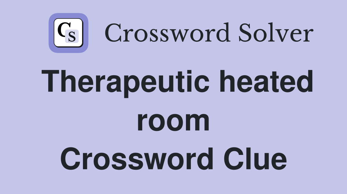 Therapeutic heated room Crossword Clue