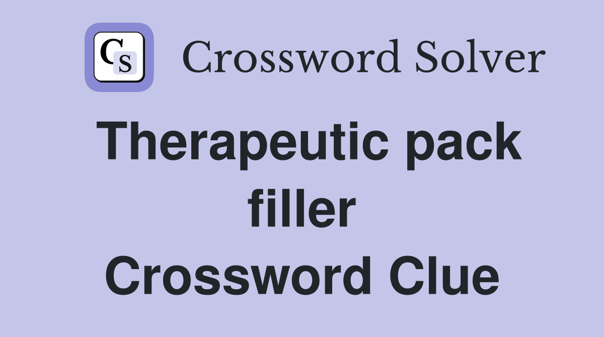 Therapeutic pack filler Crossword Clue
