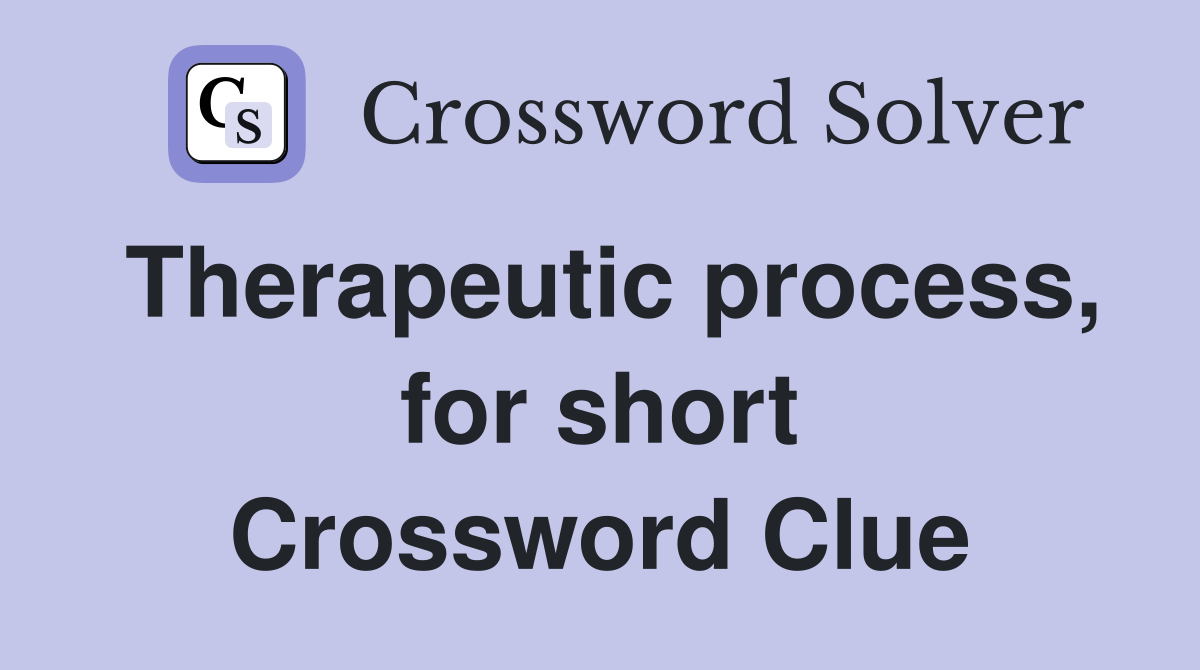 Therapeutic process, for short Crossword Clue