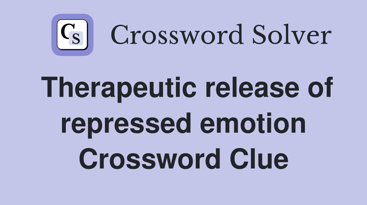 Therapeutic release of repressed emotion Crossword Clue