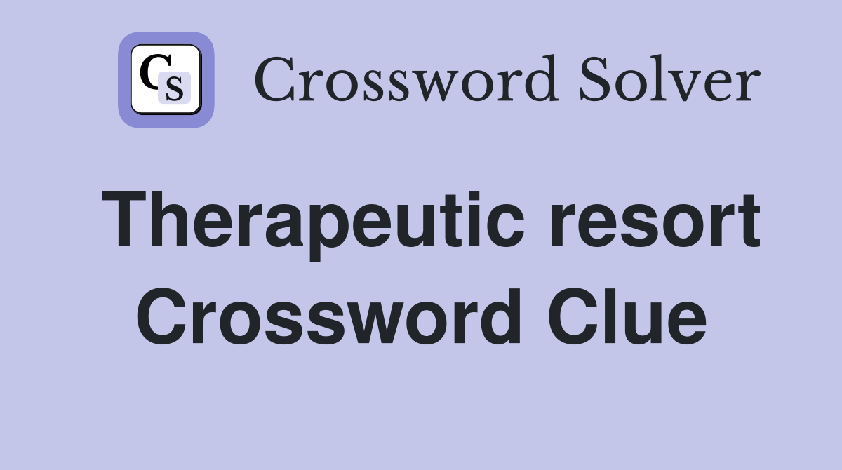Therapeutic resort Crossword Clue