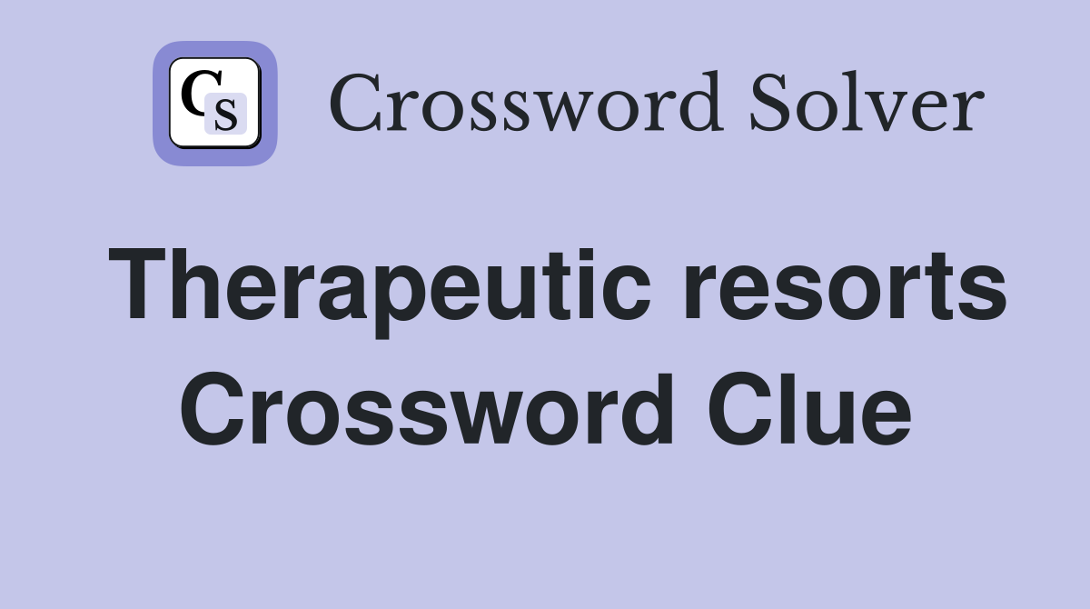 Therapeutic resorts Crossword Clue