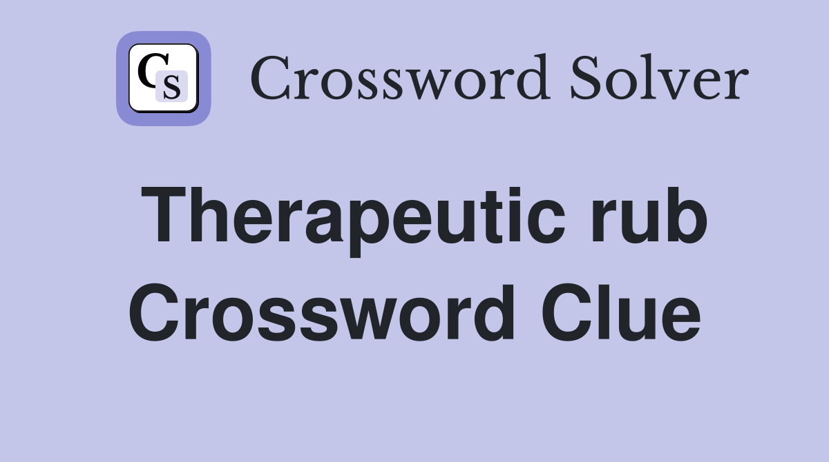 Therapeutic rub Crossword Clue