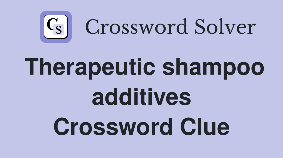 Therapeutic shampoo additives Crossword Clue