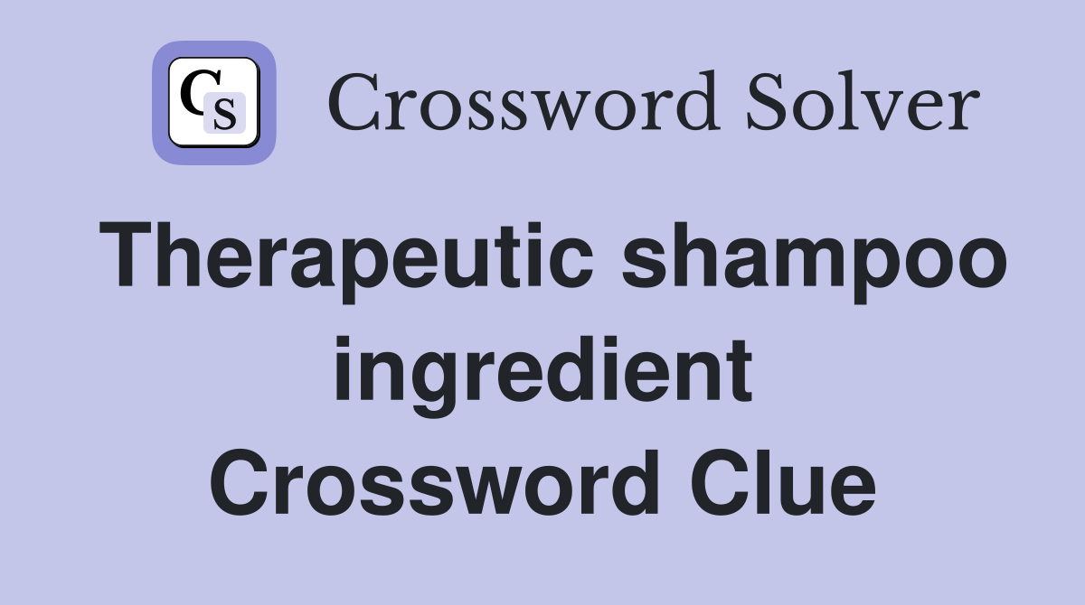 Therapeutic shampoo ingredient Crossword Clue