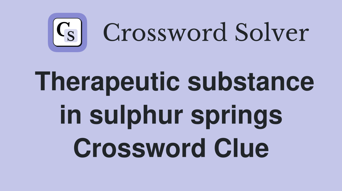 Therapeutic substance in sulphur springs Crossword Clue