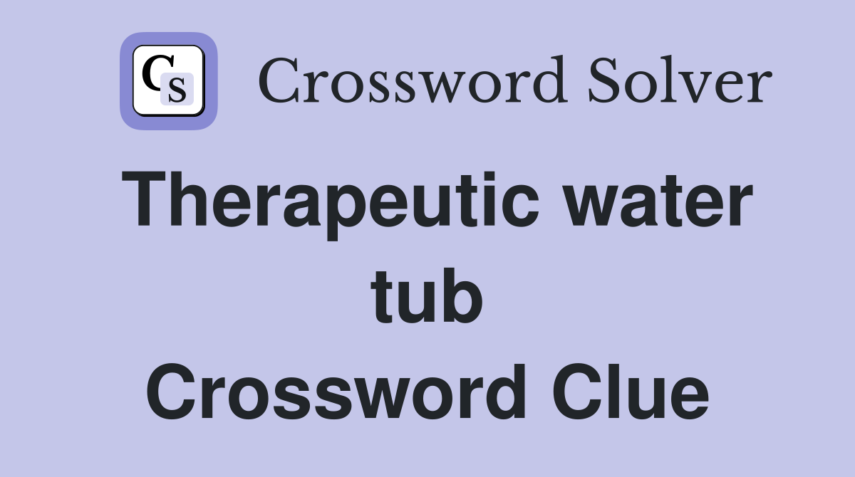 Therapeutic water tub Crossword Clue