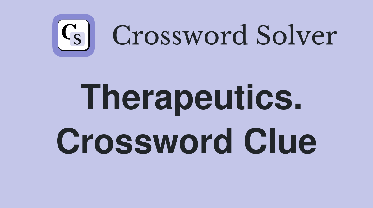 Therapeutics. Crossword Clue