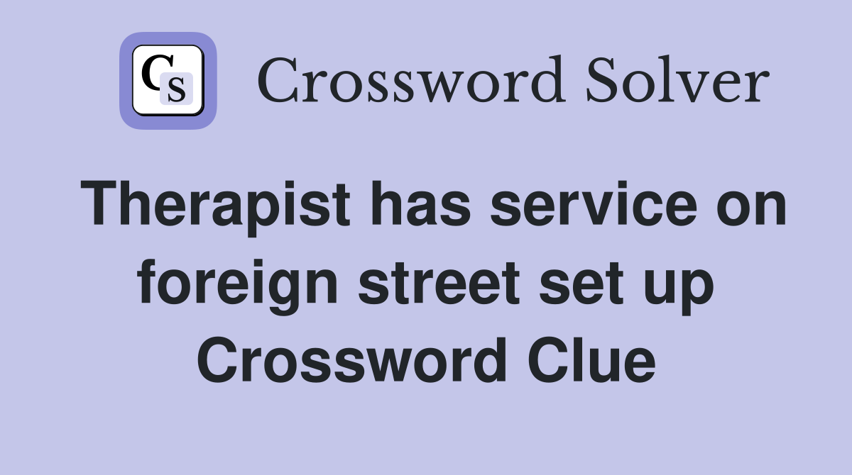 Therapist has service on foreign street set up Crossword Clue