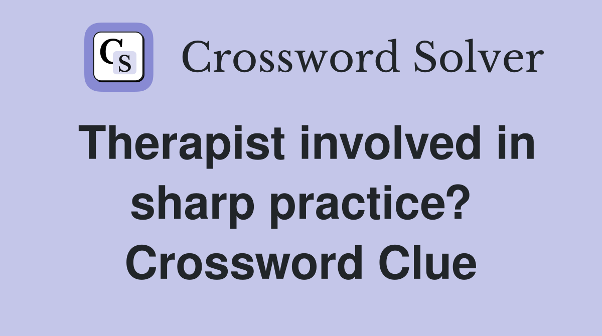 Therapist involved in sharp practice? Crossword Clue