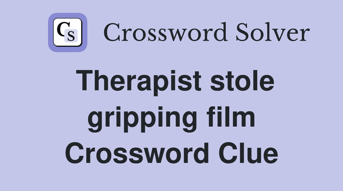 Therapist stole gripping film Crossword Clue