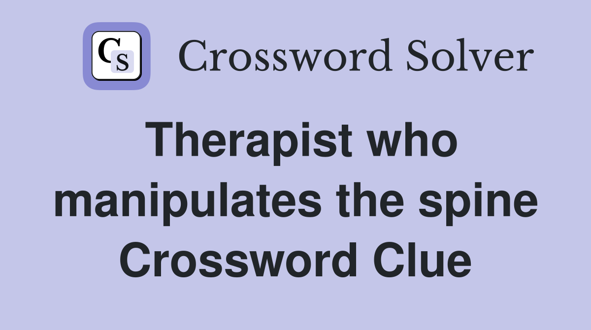 Therapist who manipulates the spine Crossword Clue