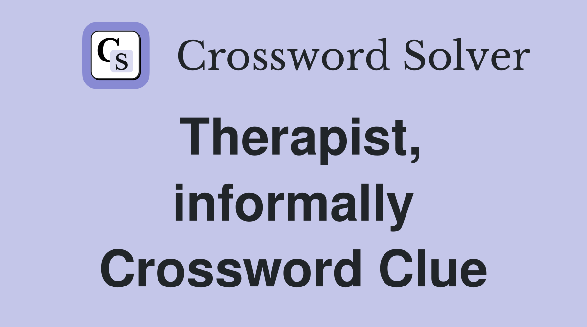 Therapist, informally Crossword Clue