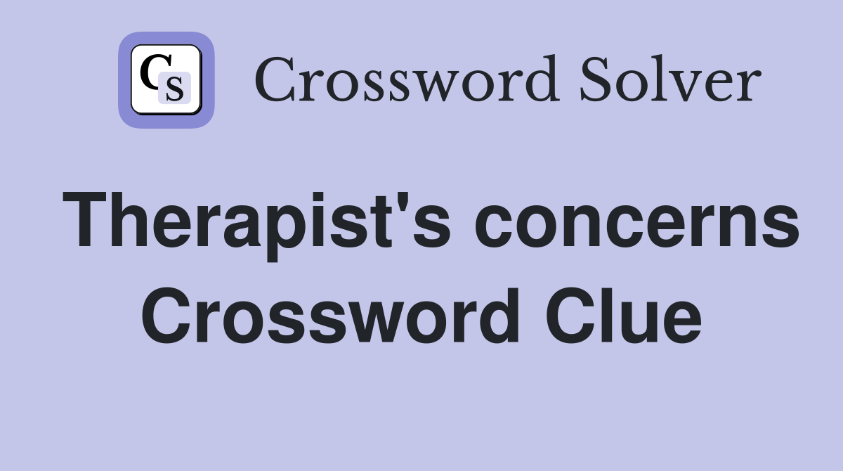 Therapist's concerns Crossword Clue