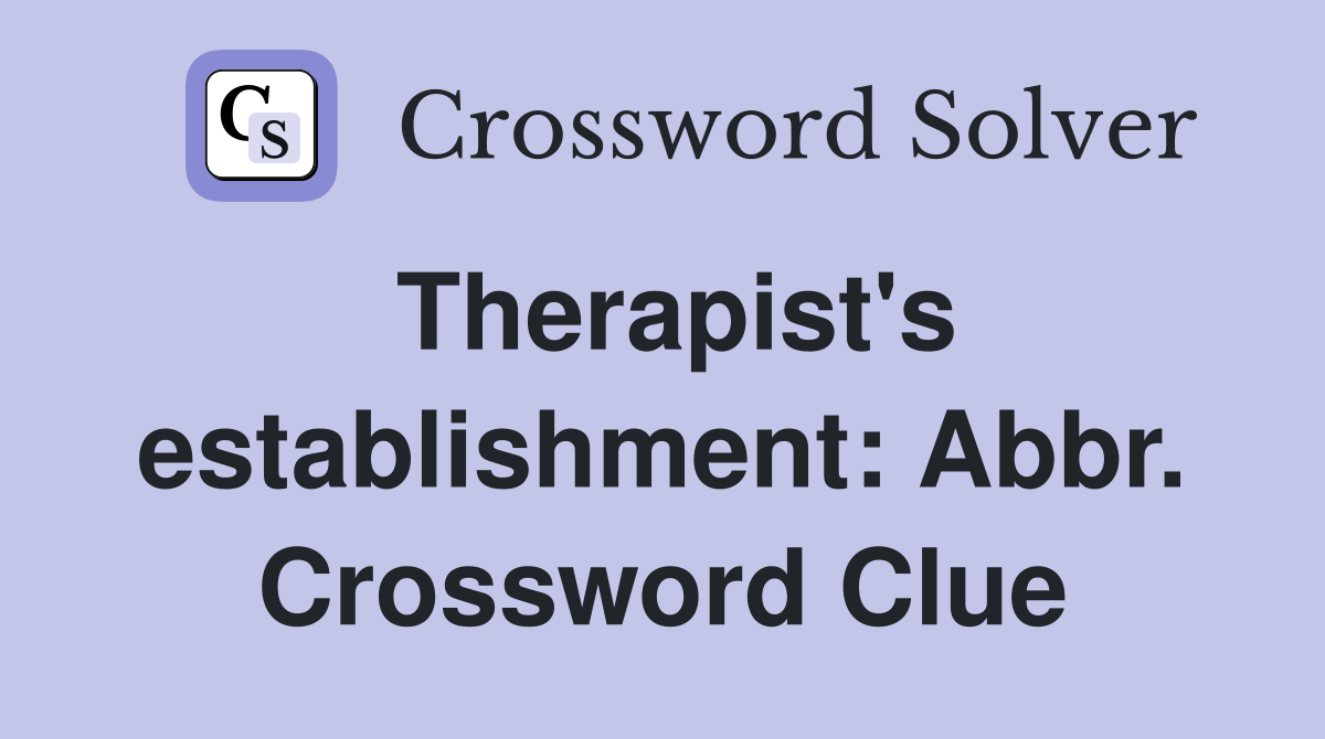 Therapist's establishment: Abbr. Crossword Clue