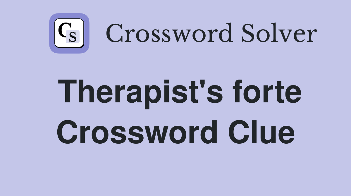 Therapist's forte Crossword Clue