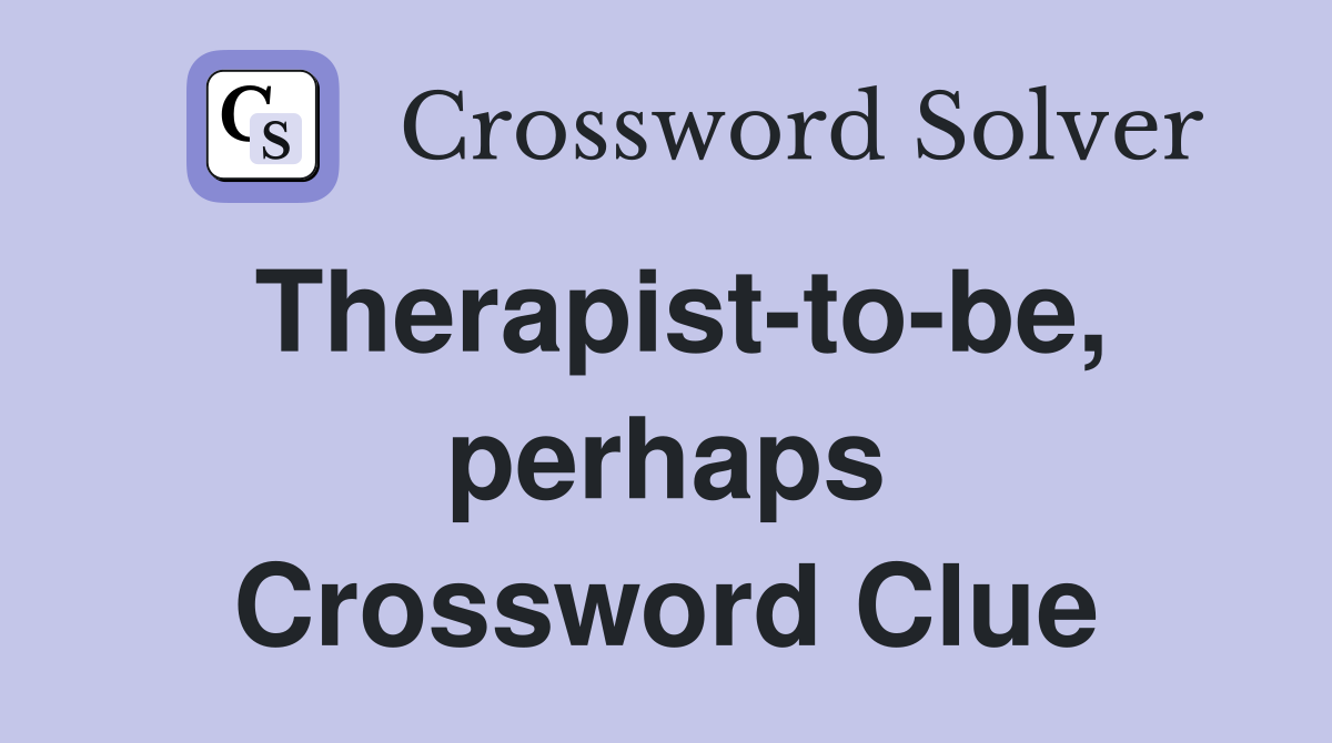 Therapist-to-be, perhaps Crossword Clue